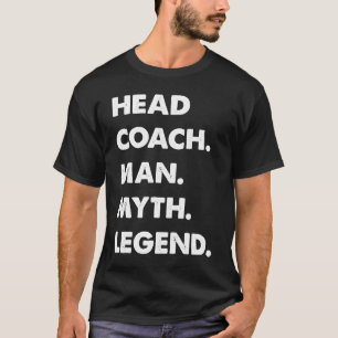 Head Coach Man Myth Legend T-shirt