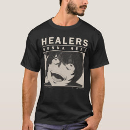 Healers Gonna Heal - Redo of Healer T-shirt