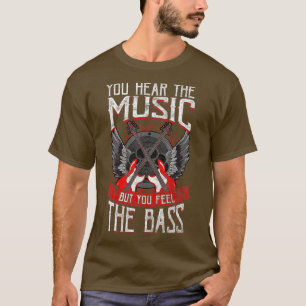 Hear the Music Feel the Bass Player Bassist Guitar T-shirt