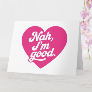 Heart Nah Im Good Anti-Valentijnsdag Single Aware Kaart