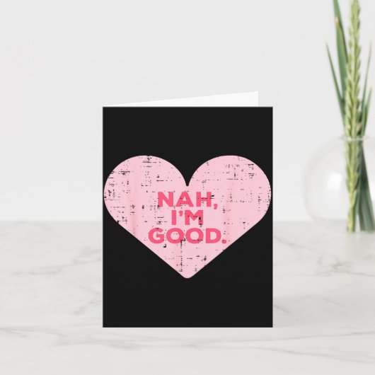Heart Nah Im Good Anti Valentines Day Single Aware Kaart (Voorkant)