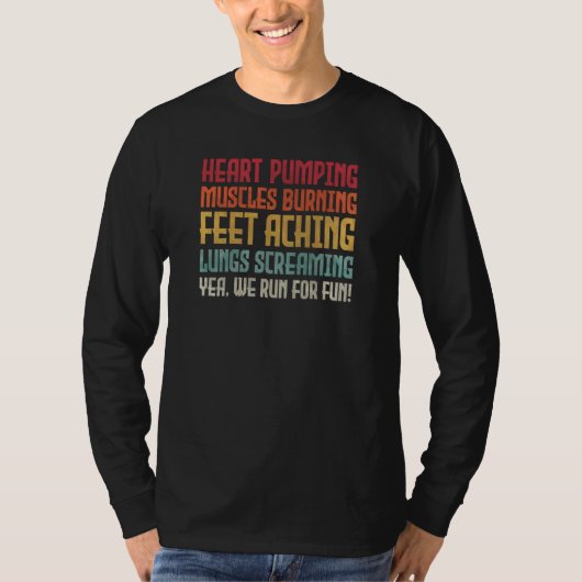 Heart Pumping Muscles Burning  Yea We Run for Fun  T-shirt (Voorkant)