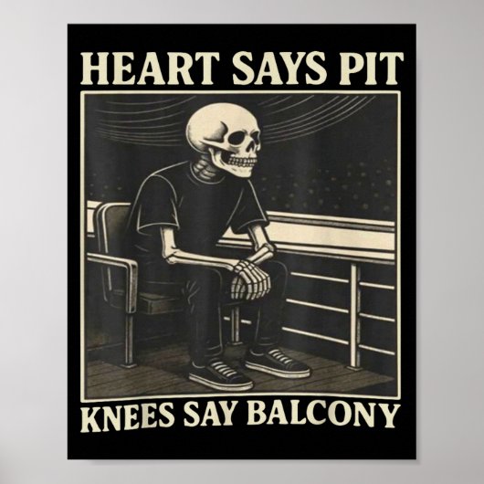 Heart Says T Knees Say Balcony  Poster (Voorkant)
