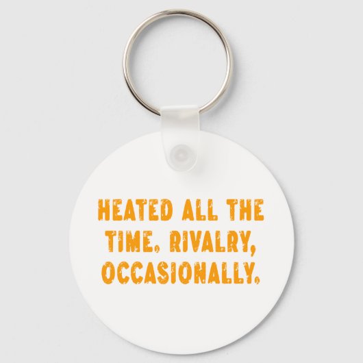 Heated All The Time Rivalry Occasionally Funny Sleutelhanger (Voorkant)