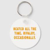 Heated All The Time Rivalry Occasionally Funny Sleutelhanger (Achterkant)