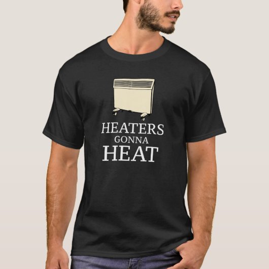 Heaters Gonna Heat T-shirt (Voorkant)