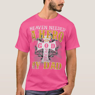 Heaven had een Hero nodig die mijn vaders dag uitr T-shirt