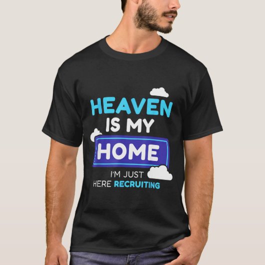 Heaven Is My Home I’m Just Here Recruiting Gift  T-shirt (Voorkant)