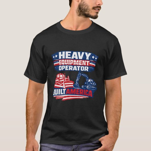Heavy Equipment Operator Built America T-shirt (Voorkant)