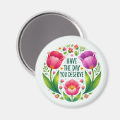 Heb de dag die je verdient - Floral Magnet Magneet (Voorkant / Achterkant)