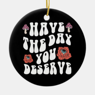 Heb De Dag Die Je Verdient Motiverend Keramisch Ornament