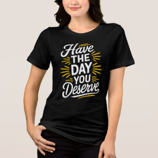 Heb de dag die je verdient! Tri-Blend shirt