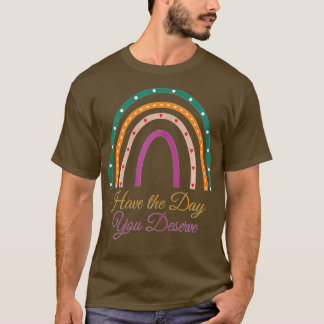 Heb de dag die u verdient Motivatie Gezegde T-shirt