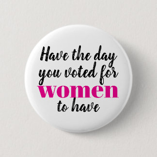 Heb de dag waarvoor vrouwen hebben gestemd Protest Ronde Button 5,7 Cm