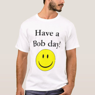 Heb een Bob dag! T-shirt