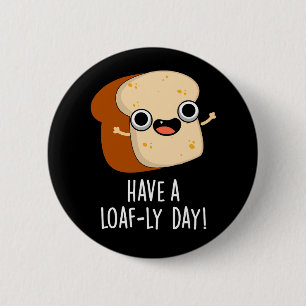 Heb een brood-ige dag Grappige brood woordgrappen Ronde Button 5,7 Cm