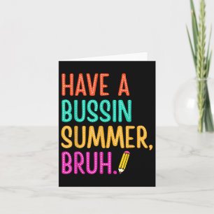 Heb een Bussin Summer Bruh leraar laatste dag van  Kaart