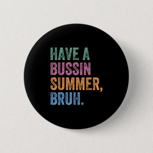 Heb een Bussin Summer Bruh leraar laatste dag van Ronde Button 5,7 Cm
