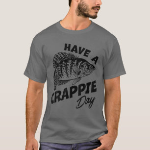 Heb een Crappie Day Freshwater Geviste Fisherman F T-shirt