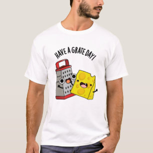Heb een geweldige dag grappige kaas woordspeling t-shirt