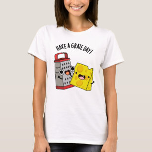 Heb een geweldige dag grappige kaas woordspeling t-shirt