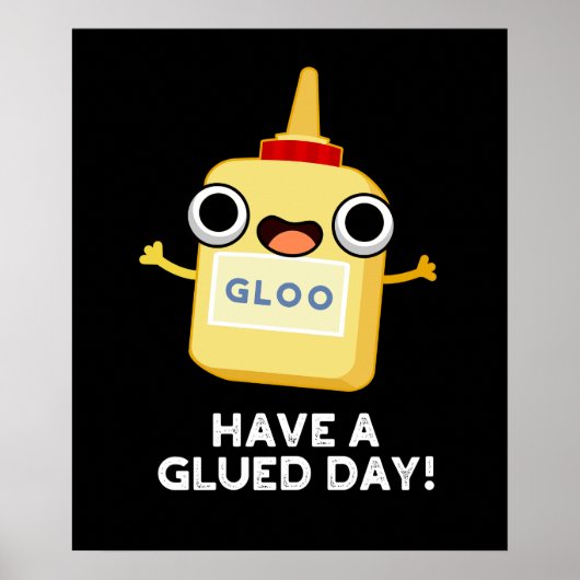 Heb een Glued Day Funny Glue Pun Dark BG Poster (Voorkant)
