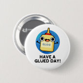 Heb een Glued Day Funny Glue Pun Ronde Button 5,7 Cm (Voorkant /achterkant)