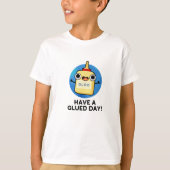 Heb een Glued Day Funny Glue Pun T-shirt (Voorkant)