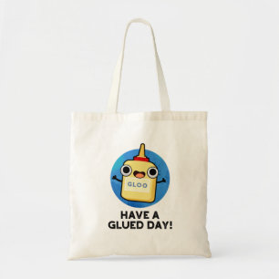 Heb een Glued Day Funny Glue Pun Tote Bag
