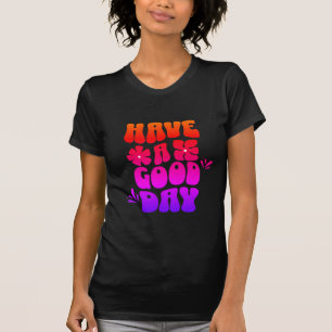 Heb een goede dag motiverende tekst trendy shirt