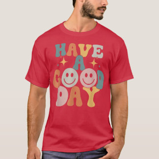 Heb een goede dag om een fijne glimlach te voelen t-shirt
