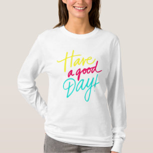 Heb een goede dag T-shirt