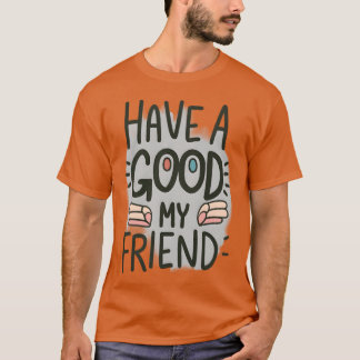 Heb een goede vriend, mijn vrienden t-shirt
