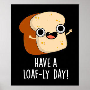 Heb een Loaf-ly Day Grappige Brood Puns Donker BG Poster