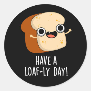 Heb een Loaf-ly Day Grappige Brood Puns Donker BG Ronde Sticker