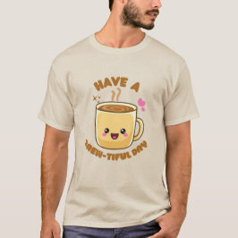 heb een mooie dag grappige kawaii koffiepun T-Sh T-shirt