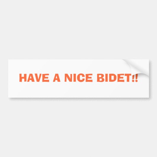HEB EEN NICE BIDET! BUMPERSTICKER (Voorkant)