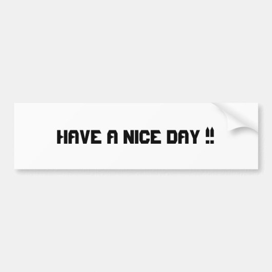 HEB EEN NICE DAG!!! BUMPERSTICKER (Voorkant)