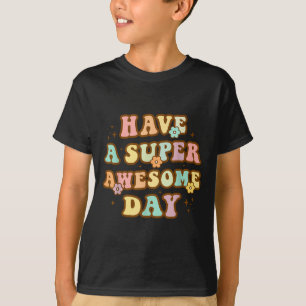 Heb een super leuke dag - Motiverend Sitive Berich T-shirt