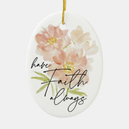 Heb Faith altijd waterverf bloem Christelijk Keramisch Ornament