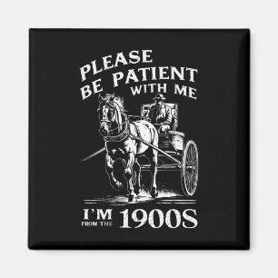 Heb geduld met mij, ik kom uit de jaren 1900 magneet