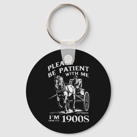 Heb geduld met mij, ik kom uit de jaren 1900 sleutelhanger (Voorkant)