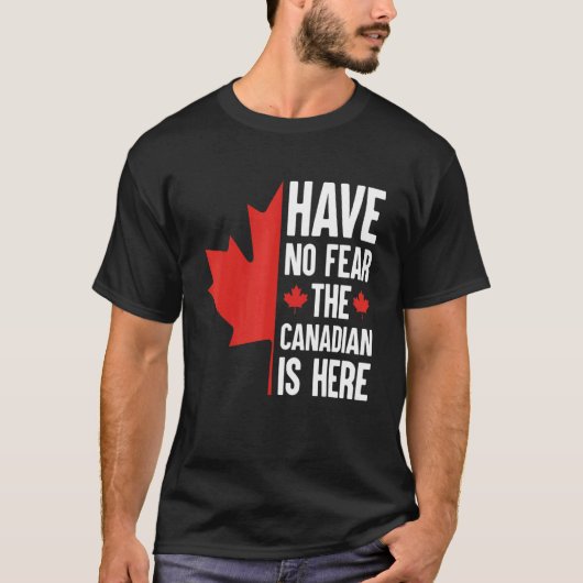 Heb geen angst dat Canadezen hier zijn T-shirt (Voorkant)
