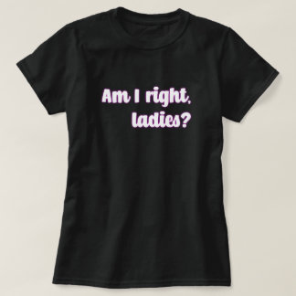 Heb ik gelijk, dames? feministische boodschap t-shirt