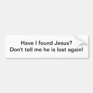 Heb ik Jezus gevonden - bumpersticker? Bumpersticker