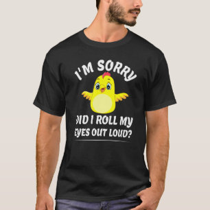Heb ik mijn ogen uitgelaten luid sarcastisch schat t-shirt