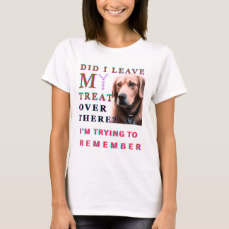 Heb ik mijn traktatie daar achtergelaten t-shirt