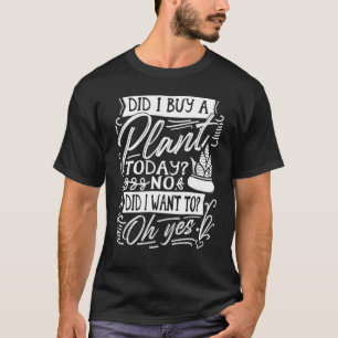 Heb ik vandaag een Plant gekocht om Plant Ga te pl T-shirt