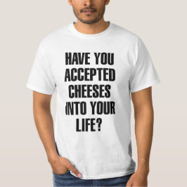 Heb je Cheeses Funny Pun geaccepteerd? T-shirt