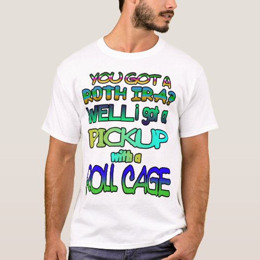 Heb je een Roth IRA? Ik heb een pick-up! T-shirt (Voorkant)